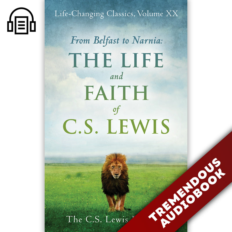 From Belfast to Narnia: The Life and Faith of C.S. Lewis
