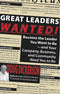 Great Leaders Wanted!: Become the Leader You Want to Be&#151;and Your Company, Leadership, and Community Need You to Be