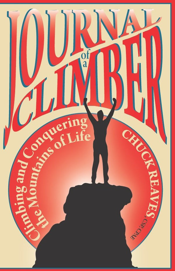 Journal of a Climber: Climbing and Conquering the Mountains of Life