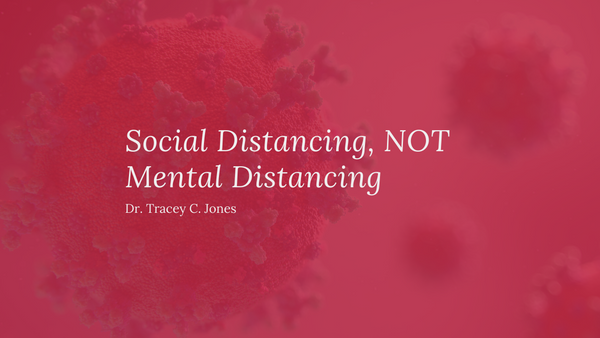 Social Distancing, NOT Mental Distancing