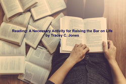 Reading: A Necessary Activity for Raising the Bar on Life