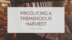 Producing a Tremendous Harvest