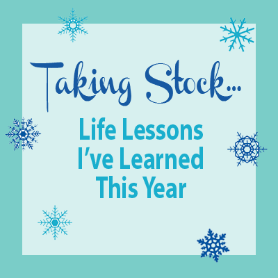 Taking Stock: Life Lessons I've Learned This Year