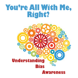 You’re All With Me Right? Understanding Bias Awareness
