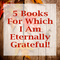 Five Books For Which I’m Eternally Grateful