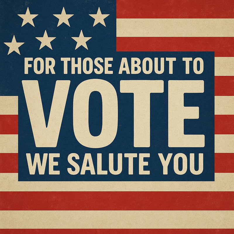 For Those About to Vote, We Salute You