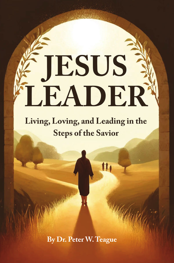 Jesus Leader: Living, Loving, and Leading in the Steps of the Savior