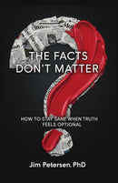 The Facts Don’t Matter: How to Stay Sane When Truth Feels Optional