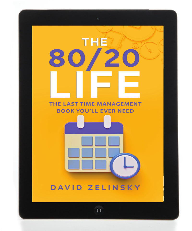 The 80/20 Life: THE LAST TIME MANAGEMENT BOOK YOU’LL EVER NEED