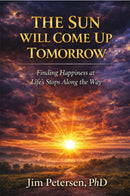 The Sun Will Come Up Tomorrow: Finding Happiness at Life’s Stops Along the Way
