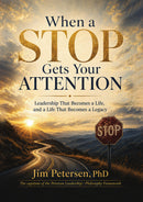 When a STOP Gets Your ATTENTION: Leadership That Becomes a Life, and a Life That Becomes a Legacy