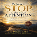 When a STOP Gets Your ATTENTION: Leadership That Becomes a Life, and a Life That Becomes a Legacy