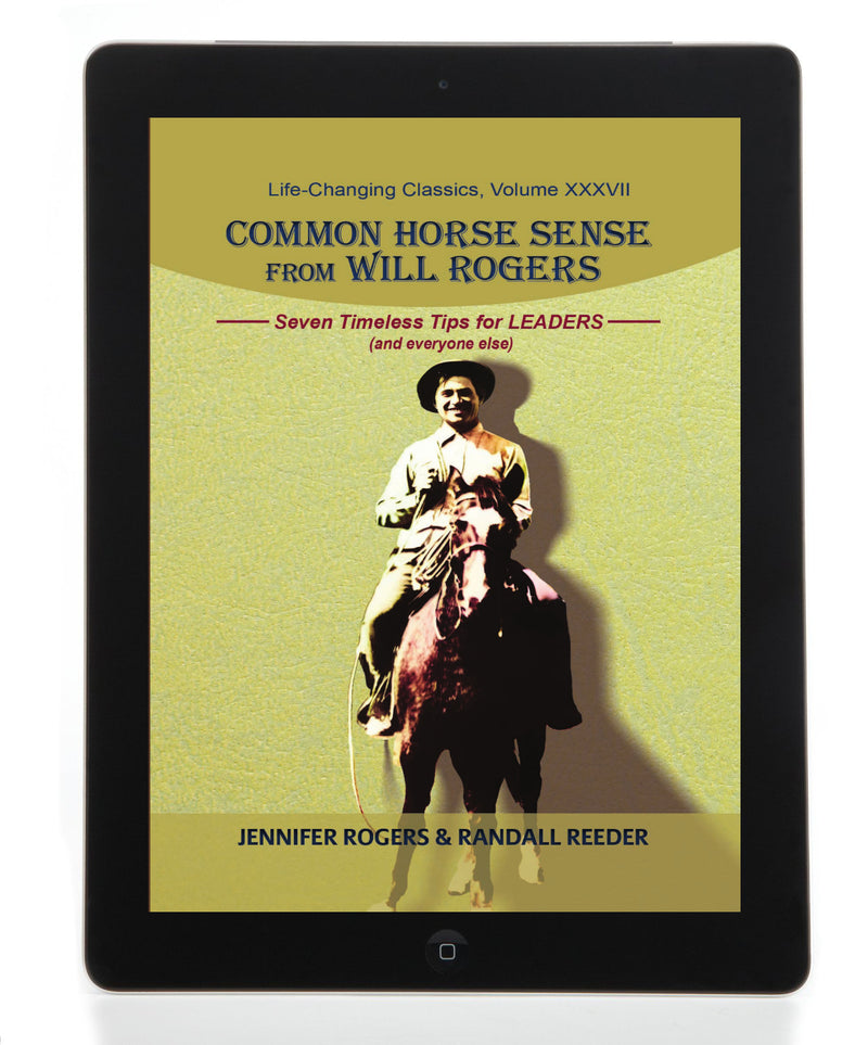 COMMON HORSE SENSE FROM WILL ROGERS: Seven Timeless Tips for LEADERS (and everyone else) - Life-Changing Classics, Volume XXXVII