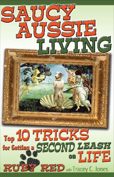 Saucy Aussie Living: Top 10 Tricks for Getting a Second Leash on Life