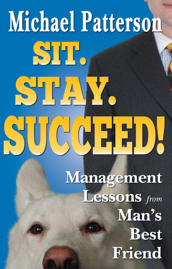 Sit. Stay. Succeed! Management Lessons from Man's Best Friend