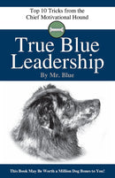 True Blue Leadership: Top 10 Tricks From the Chief Motivational Hound