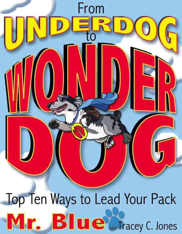 From Underdog to Wonderdog: Top Ten Ways to Lead Your Pack