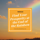 Webinar - Find Your Prosperity at the End of the Rainbow