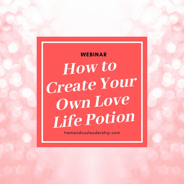Webinar - How to Create Your Own Love Life Potion