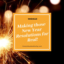Webinar - Making those New Year Resolutions for Real!