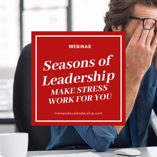 Webinar - Seasons of Leadership: Make Stress Work for You