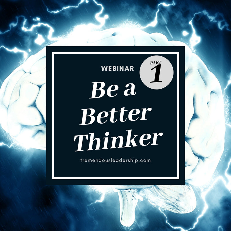 Webinar - Be a Better Thinker, Part 1