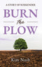 Burn The Plow: A Story of Surrender