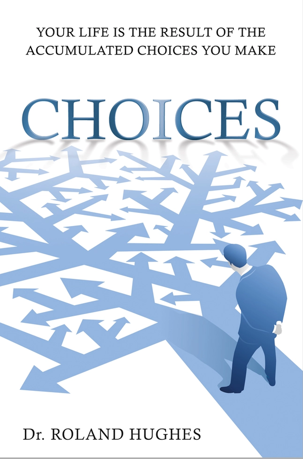 Choices: Your Life Is The Result Of The Accumulated Choices You Make