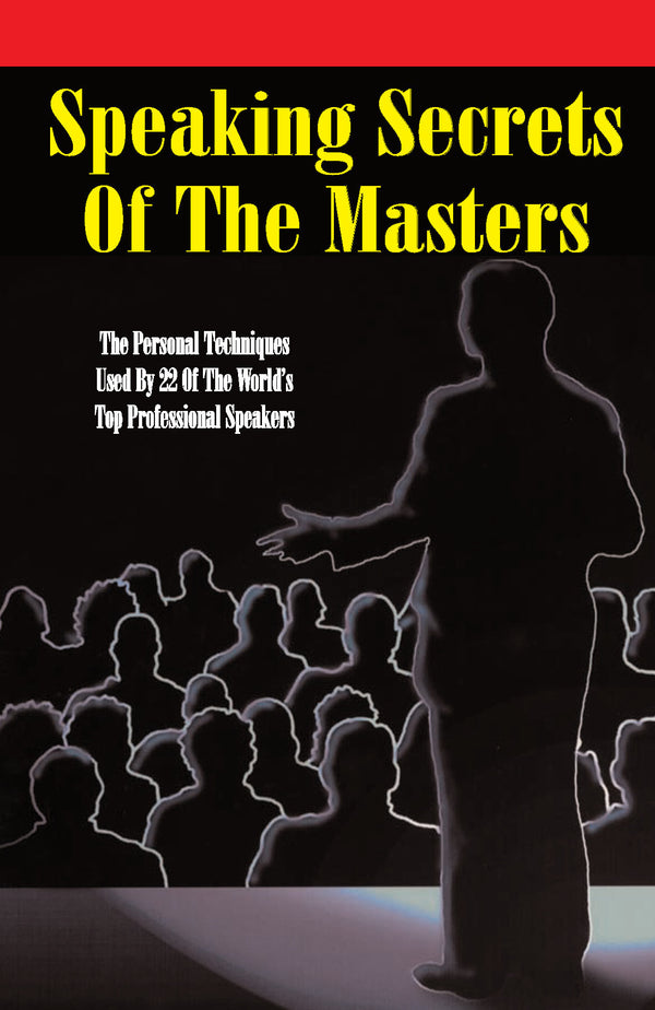 Ebook - Speaking Secrets of the Masters: The Personal Techniques Used by 22 of the World's Top Professional Speakers