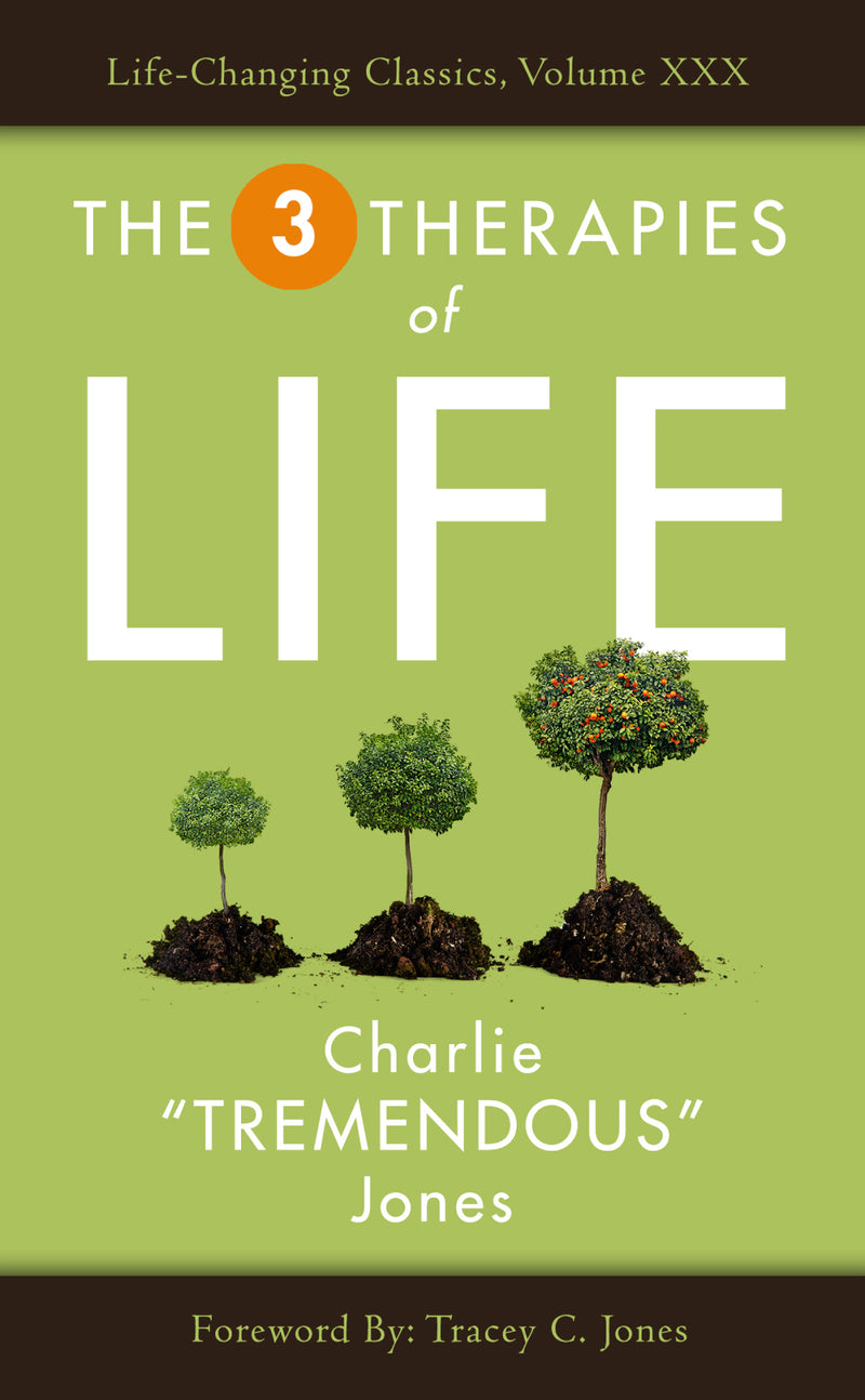 The Three Therapies of Life by Charlie "Tremendous" Jones, Life-Changing Classic, Volume XXX