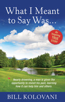 Ebook - What I Meant to Say Was.... by Bill Kolovani