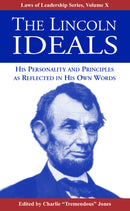 Lincoln Ideals: His Personality and Principles as Reflected in His Own Words (Laws of Leadership Volume X)